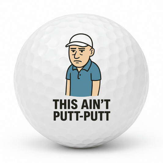 Cartoon grumpy golfer standing with a bored expression and the text This Ain’t Putt Putt on a white golf ball.