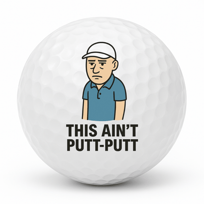 Cartoon grumpy golfer standing with a bored expression and the text This Ain’t Putt Putt on a white golf ball.